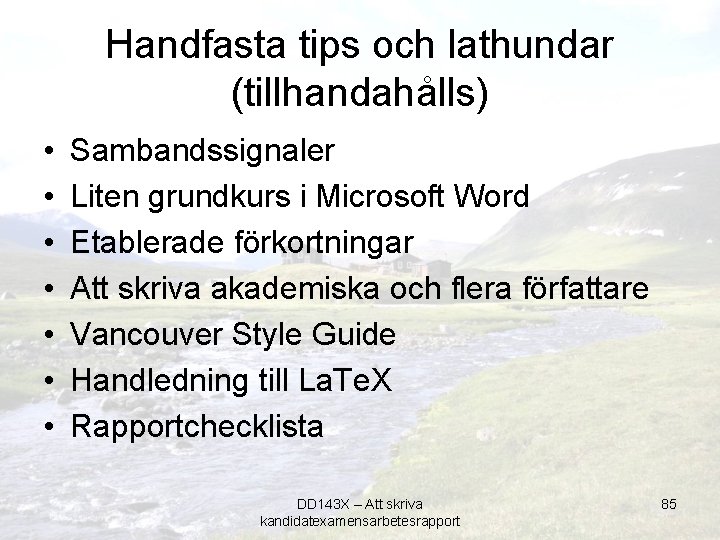 Handfasta tips och lathundar (tillhandahålls) • • Sambandssignaler Liten grundkurs i Microsoft Word Etablerade