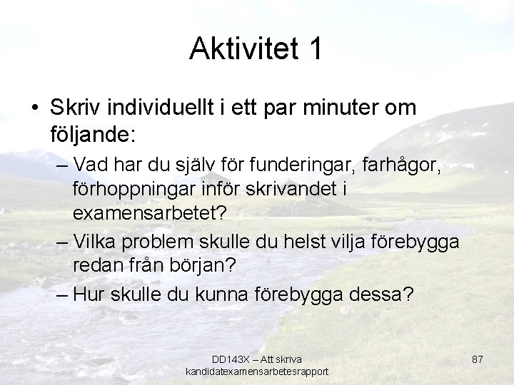 Aktivitet 1 • Skriv individuellt i ett par minuter om följande: – Vad har