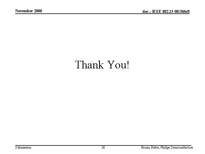 November 2000 doc. : IEEE 802. 15 -00/366 r 0 Thank You! Submission 26