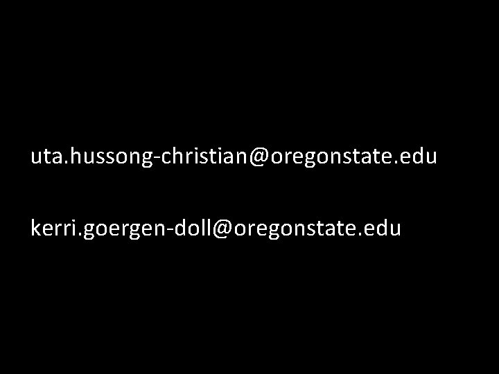 uta. hussong-christian@oregonstate. edu kerri. goergen-doll@oregonstate. edu 