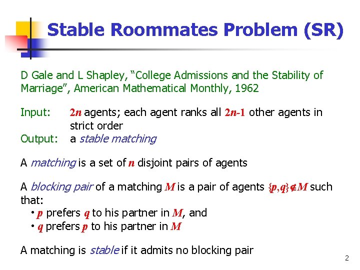 Stable Roommates Problem (SR) D Gale and L Shapley, “College Admissions and the Stability