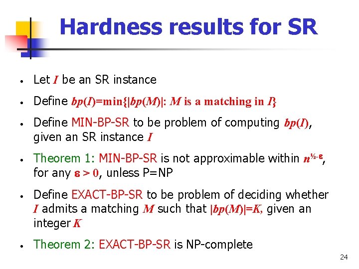 Hardness results for SR • Let I be an SR instance • Define bp(I)=min{|bp(M)|: