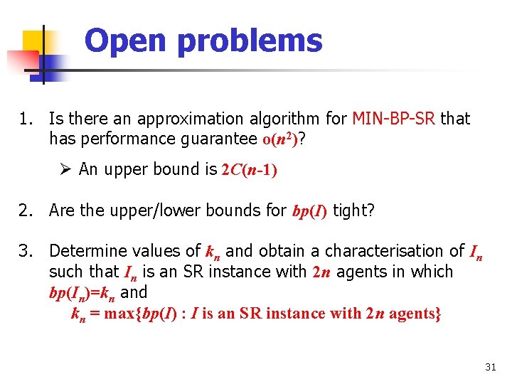 Open problems 1. Is there an approximation algorithm for MIN-BP-SR that has performance guarantee