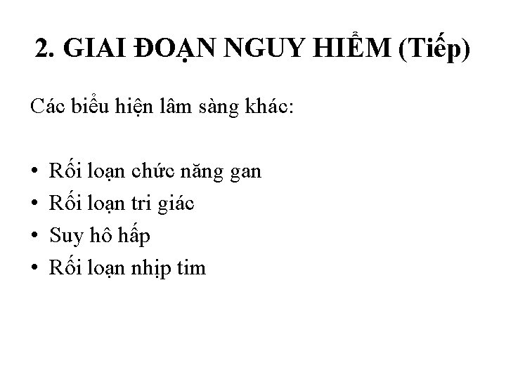 2. GIAI ĐOẠN NGUY HIỂM (Tiếp) Các biểu hiện lâm sàng khác: • •