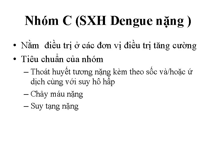 Nhóm C (SXH Dengue nặng ) • Nằm điều trị ở các đơn vị