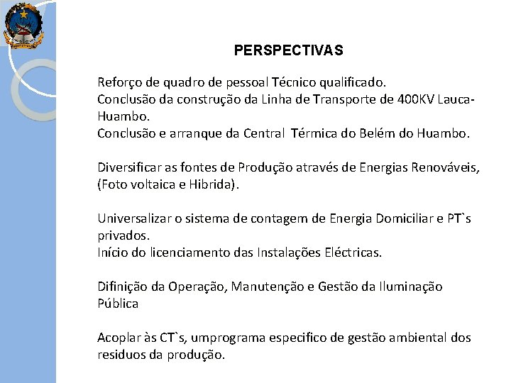 PERSPECTIVAS Reforço de quadro de pessoal Técnico qualificado. Conclusão da construção da Linha de