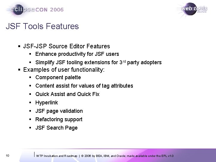 JSF Tools Features § JSF-JSP Source Editor Features § Enhance productivity for JSF users JSF Tools Features § JSF-JSP Source Editor Features § Enhance productivity for JSF users