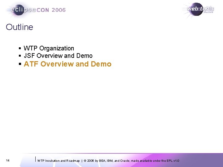 Outline § WTP Organization § JSF Overview and Demo § ATF Overview and Demo Outline § WTP Organization § JSF Overview and Demo § ATF Overview and Demo
