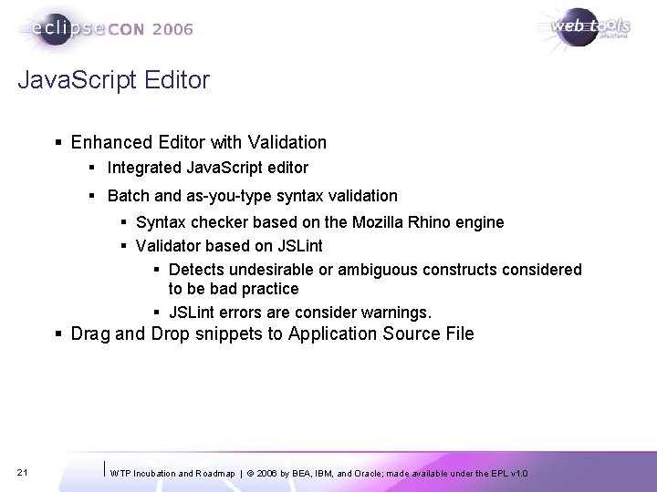 Java. Script Editor § Enhanced Editor with Validation § Integrated Java. Script editor §