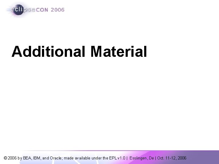 Additional Material © 2006 by BEA, IBM, and Oracle; made available under the EPL