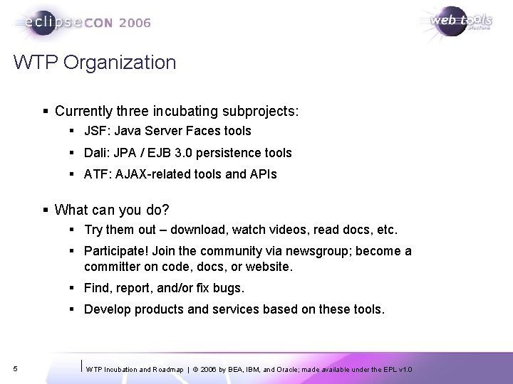 WTP Organization § Currently three incubating subprojects: § JSF: Java Server Faces tools § WTP Organization § Currently three incubating subprojects: § JSF: Java Server Faces tools §