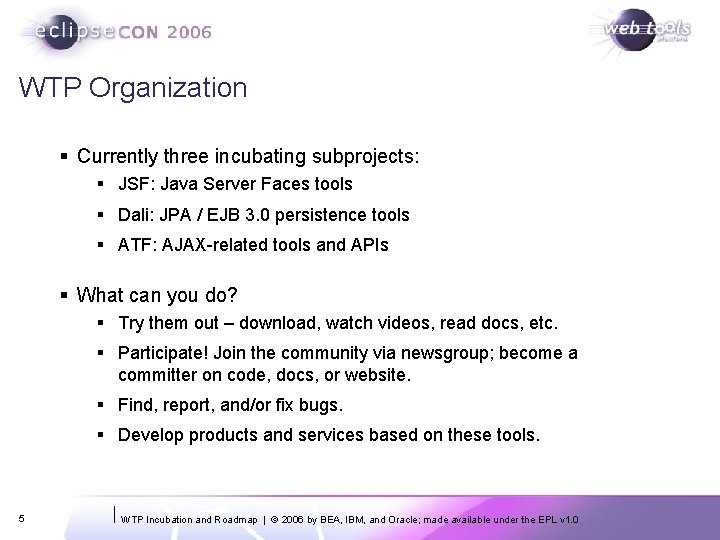 WTP Organization § Currently three incubating subprojects: § JSF: Java Server Faces tools §