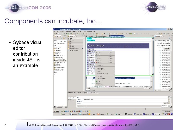 Components can incubate, too… § Sybase visual editor contribution inside JST is an example