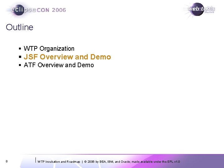 Outline § WTP Organization § JSF Overview and Demo § ATF Overview and Demo