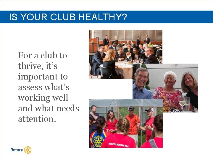 IS YOUR CLUB HEALTHY? For a club to thrive, it’s important to assess what’s