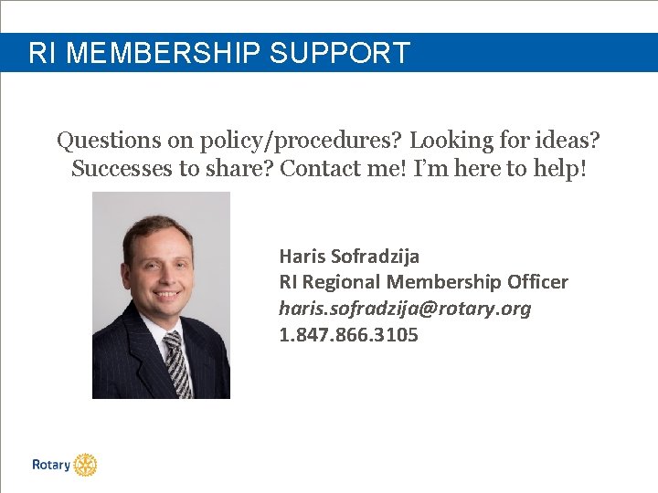 RI MEMBERSHIP SUPPORT Questions on policy/procedures? Looking for ideas? Successes to share? Contact me!