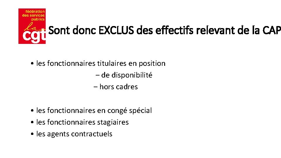 Sont donc EXCLUS des effectifs relevant de la CAP • les fonctionnaires titulaires en