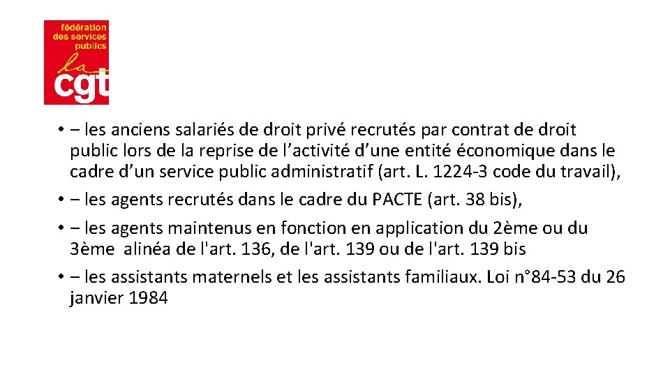  • ‒ les anciens salariés de droit privé recrutés par contrat de droit