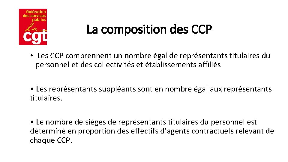 La composition des CCP • Les CCP comprennent un nombre égal de représentants titulaires