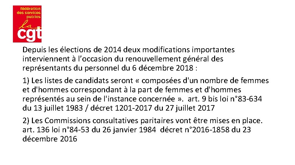 Depuis les élections de 2014 deux modifications importantes interviennent à l’occasion du renouvellement général