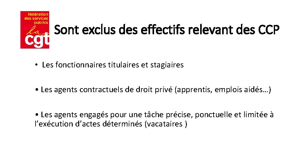 Sont exclus des effectifs relevant des CCP • Les fonctionnaires titulaires et stagiaires •