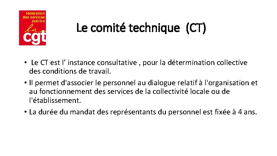 Le comité technique (CT) • Le CT est l’ instance consultative , pour la