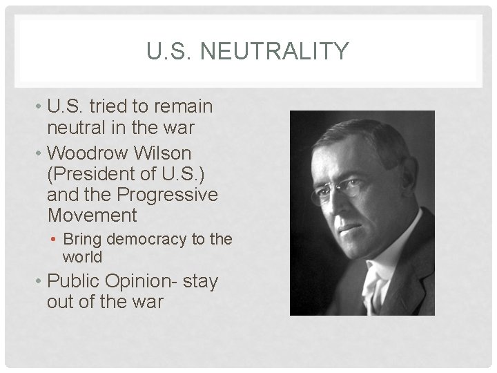 U. S. NEUTRALITY • U. S. tried to remain neutral in the war •