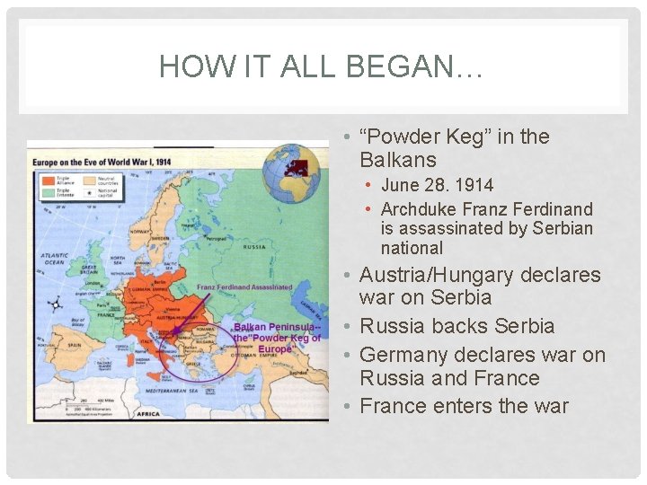 HOW IT ALL BEGAN… • “Powder Keg” in the Balkans • June 28. 1914