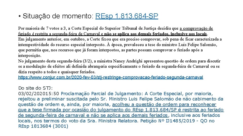  • Situação de momento: REsp 1. 813. 684 -SP Por maioria de 7