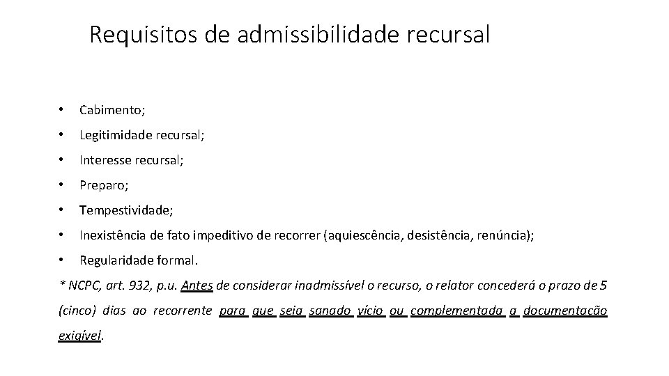 Requisitos de admissibilidade recursal • Cabimento; • Legitimidade recursal; • Interesse recursal; • Preparo;