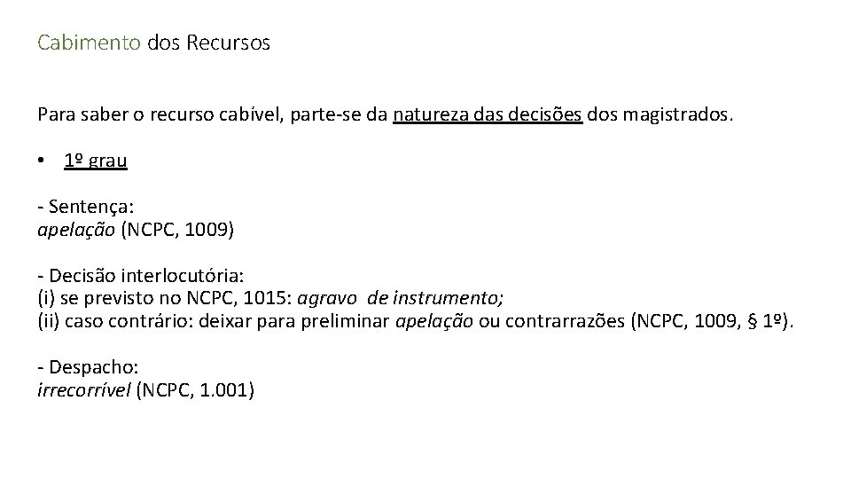 Cabimento dos Recursos Para saber o recurso cabível, parte-se da natureza das decisões dos