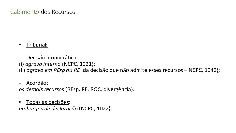 Cabimento dos Recursos • Tribunal: - Decisão monocrática: (i) agravo interno (NCPC, 1021); (ii)