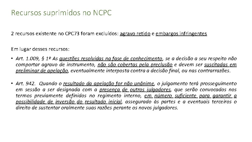 Recursos suprimidos no NCPC 2 recursos existente no CPC 73 foram excluídos: agravo retido