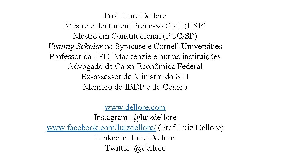 Prof. Luiz Dellore Mestre e doutor em Processo Civil (USP) Mestre em Constitucional (PUC/SP)