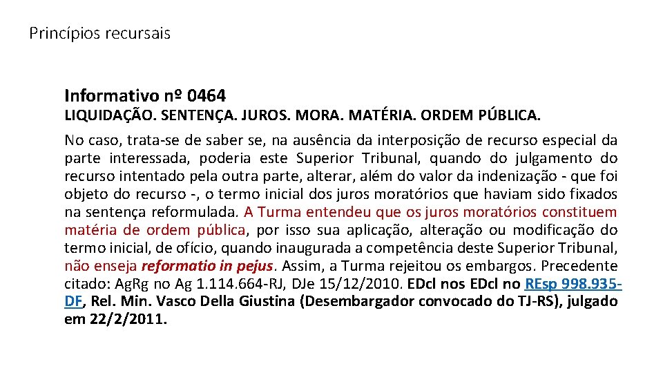 Princípios recursais Informativo nº 0464 LIQUIDAÇÃO. SENTENÇA. JUROS. MORA. MATÉRIA. ORDEM PÚBLICA. No caso,