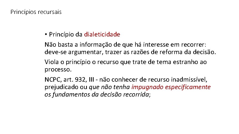 Princípios recursais • Princípio da dialeticidade Não basta a informação de que há interesse