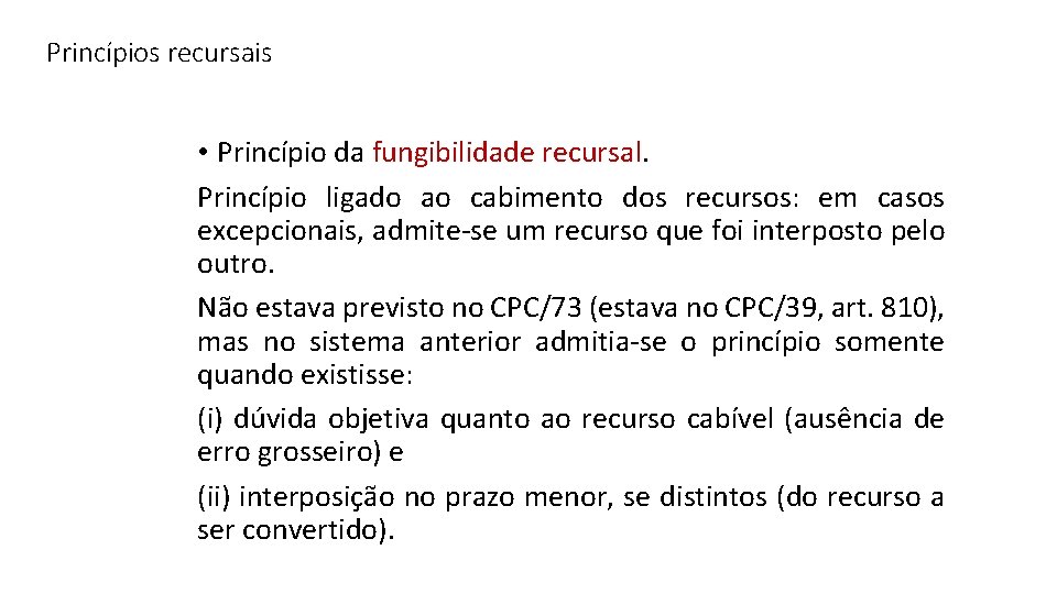 Princípios recursais • Princípio da fungibilidade recursal. Princípio ligado ao cabimento dos recursos: em