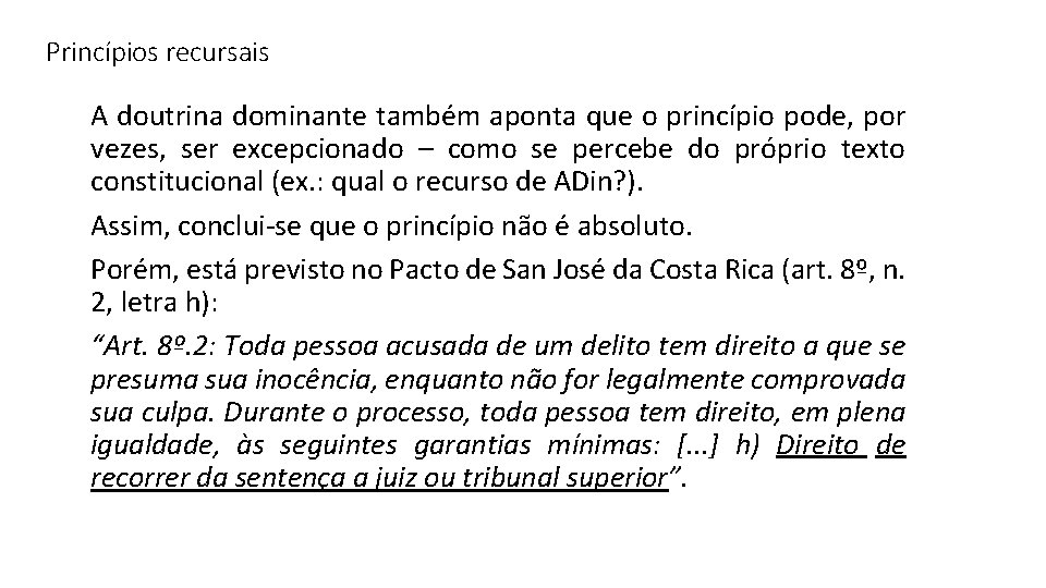 Princípios recursais A doutrina dominante também aponta que o princípio pode, por vezes, ser