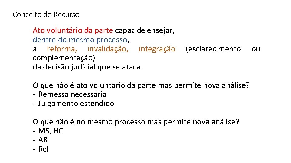 Conceito de Recurso Ato voluntário da parte capaz de ensejar, dentro do mesmo processo,