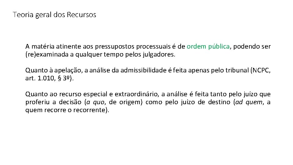 Teoria geral dos Recursos A matéria atinente aos pressupostos processuais é de ordem pública,