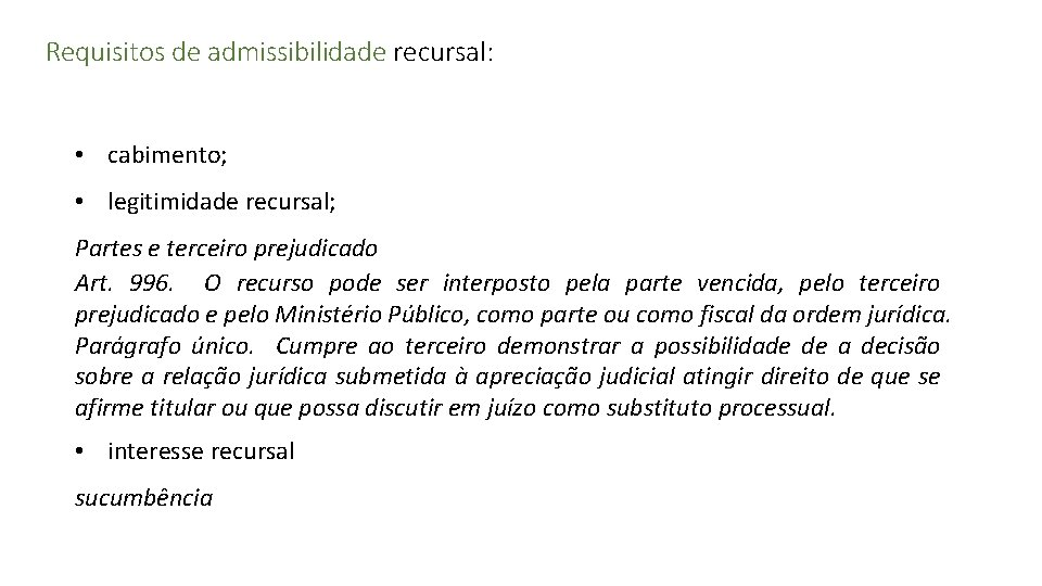 Requisitos de admissibilidade recursal: • cabimento; • legitimidade recursal; Partes e terceiro prejudicado Art.