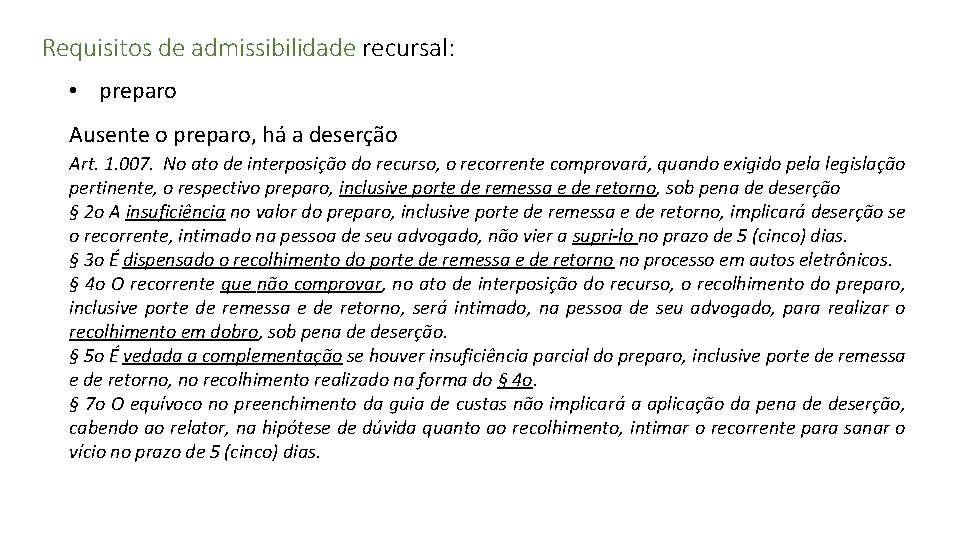 Requisitos de admissibilidade recursal: • preparo Ausente o preparo, há a deserção Art. 1.