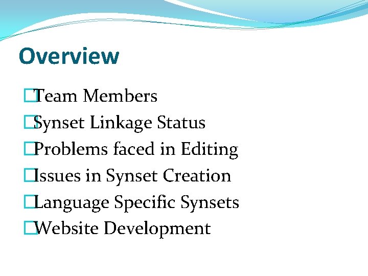 Overview �Team Members �Synset Linkage Status �Problems faced in Editing �Issues in Synset Creation