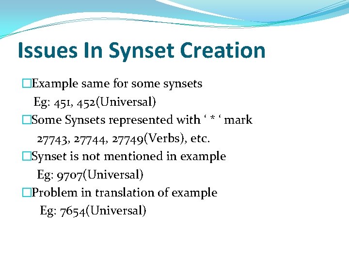 Issues In Synset Creation �Example same for some synsets Eg: 451, 452(Universal) �Some Synsets