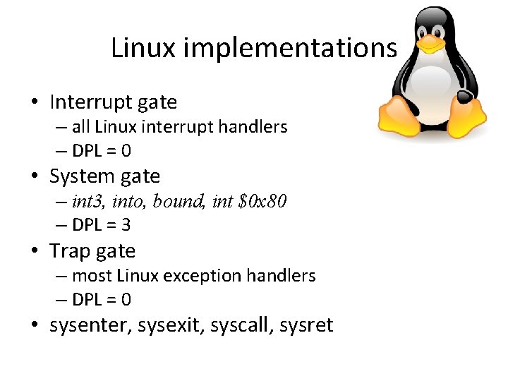 Linux implementations • Interrupt gate – all Linux interrupt handlers – DPL = 0