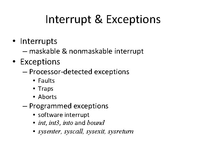 Interrupt & Exceptions • Interrupts – maskable & nonmaskable interrupt • Exceptions – Processor-detected