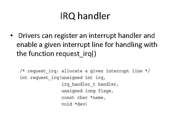 IRQ handler • Drivers can register an interrupt handler and enable a given interrupt