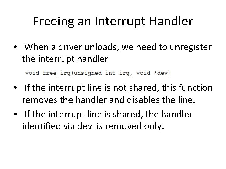 Freeing an Interrupt Handler • When a driver unloads, we need to unregister the