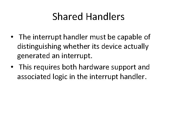 Shared Handlers • The interrupt handler must be capable of distinguishing whether its device