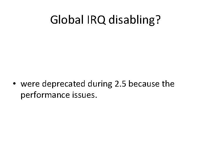 Global IRQ disabling? • were deprecated during 2. 5 because the performance issues. 